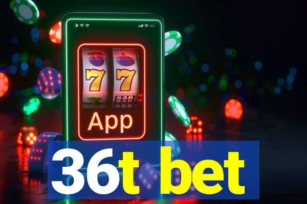 36t bet